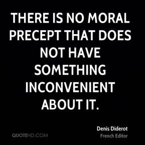 Denis Diderot - There is no moral precept that does not have something ...