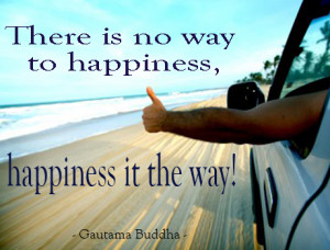 Gautama Buddha quote - There is no way to happiness