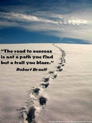 The Road To Success Is Not a Path You Find But a Trail You Blaze ...