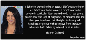 -wanted-to-be-an-actor-i-didn-t-want-to-be-on-tv-i-didn-t-want ...