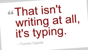... Quote by Truman Capote - That isn't writing at all, it's typing