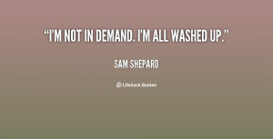 quote-Sam-Shepard-im-not-in-demand-im-all-washed-148616.png