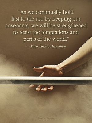 LDS Quote. Elder Kevin S. Hamilton encourages us to hold to the iron ...
