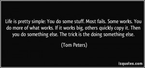 Life is pretty simple: You do some stuff. Most fails. Some works. You ...