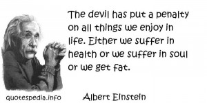 The devil has put a penalty on all things we enjoy in life. Either we ...