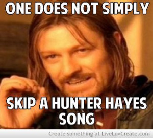 ... /image/one_does_not_simply_skip_a_hunter_hayes_song-292857.html Like