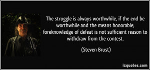 ... is not sufficient reason to withdraw from the contest. - Steven Brust