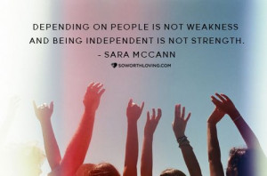 ... not weakness and being independent in not strength. #SWLfamily #quote