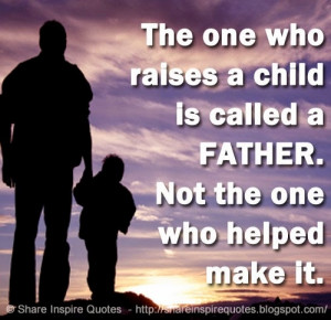 FATHER. Not the one who helped make it. | Share Inspire Quotes ...