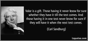 Valor is a gift. Those having it never know for sure whether they have ...