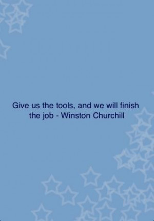 Give us the toolsand we well finish the job leadership quote