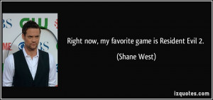 Right now, my favorite game is Resident Evil 2. - Shane West