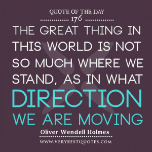 ... we are moving. Oliver Wendell Holmes Quotes, Quote Of The Day