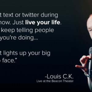 Louis C.K. Quote On Putting The Phone Away & Living Your Life