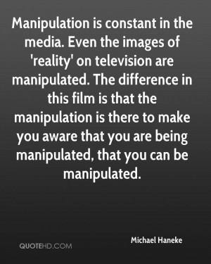 ... you aware that you are being manipulated, that you can be manipulated