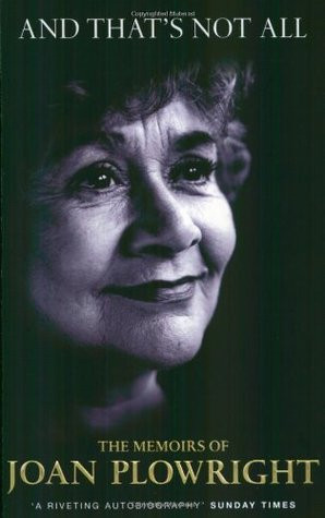 ... And That's Not All: The Memoirs of Joan Plowright” as Want to Read
