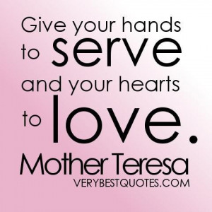 Helping others quotes give your hands to serve and your hearts to love