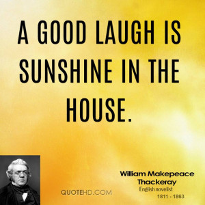 good laugh is sunshine in the house.