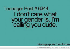 ... , girls boys, im calling you dude, life, love, pretty, quote, quotes