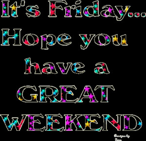 have a good weekend happy friday greeting quotes songs friday quotes ...