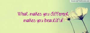 what makes you different , Pictures , makes you beautiful. , Pictures