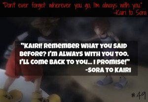 ... with you too. I’ll come back to you… I promise!“ -Sora to Kairi