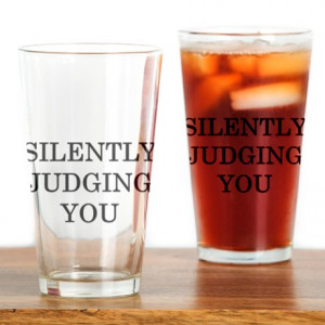 Silently Judging You Drinking Glass