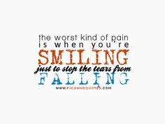... of pain is when you're smiling just to stop the tears from falling