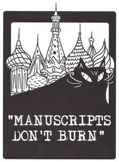 Manuscripts don't burn.