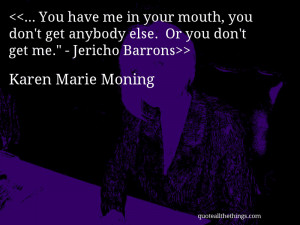 ... don’t get anybody else. Or you don’t get me.” - Jericho Barrons