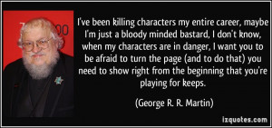 characters my entire career, maybe I'm just a bloody minded bastard ...
