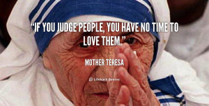 quote-Mother-Teresa-if-you-judge-people-you-have-no-106149.png