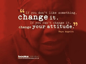 maya angelou change attitude picture quote