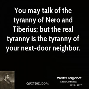 You may talk of the tyranny of Nero and Tiberius; but the real tyranny ...