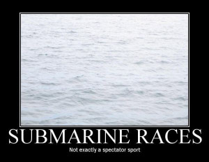 Source: http://www.motivationalz.com/pictures/submarine_races.jpg