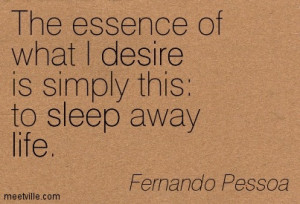 ... quotes/Quotation-Fernando-Pessoa-desire-life-sleep-Meetville-Quotes