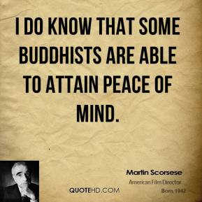 Martin Scorsese - I do know that some Buddhists are able to attain ...