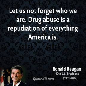 ronald-reagan-president-let-us-not-forget-who-we-are-drug-abuse-is-a ...
