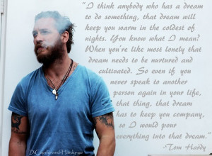 ... Tom Hardy quotes #dreams #dream quotes #British #motivational #quote