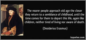 nearer people approach old age the closer they return to a semblance ...