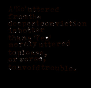 Quotes Picture: a 'no' uttered from the deepest conviction is better ...