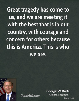 Great tragedy has come to us, and we are meeting it with the best that ...