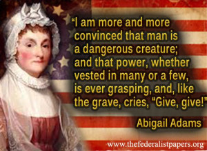 Abigail Adams Quote, Man Is A Dangerous Creature