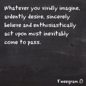 Whatever you vividly imagine...