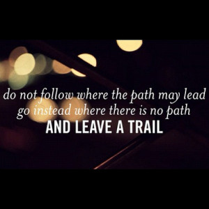 ... Go Instead Where There Is No Path And Leave A Trial ” ~ Sports Quote