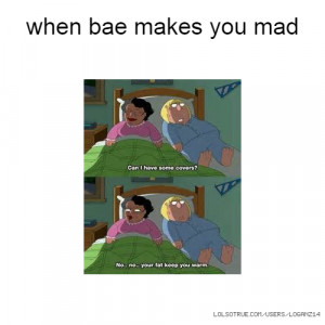 When Makes You Mad BAE