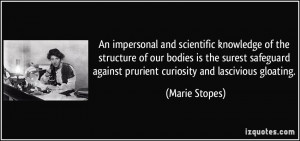 ... against prurient curiosity and lascivious gloating. - Marie Stopes