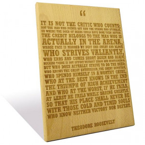 ... Roosevelt's famous 'Man in the Arena' quote etched on a Wooden Plaque