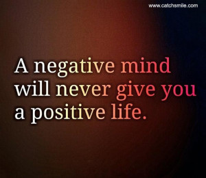 Negative Mind Will Never Give You A Positive Life | All Quotes ...