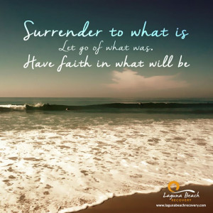 Surrender to what is. Let go of what was. Have faith in what will be ...